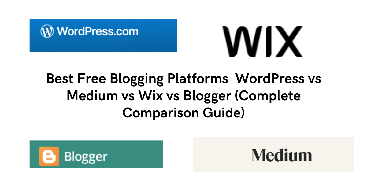 Best Free Blogging Platforms in 2025: WordPress vs Medium vs Wix vs Blogger (Complete Comparison Guide)